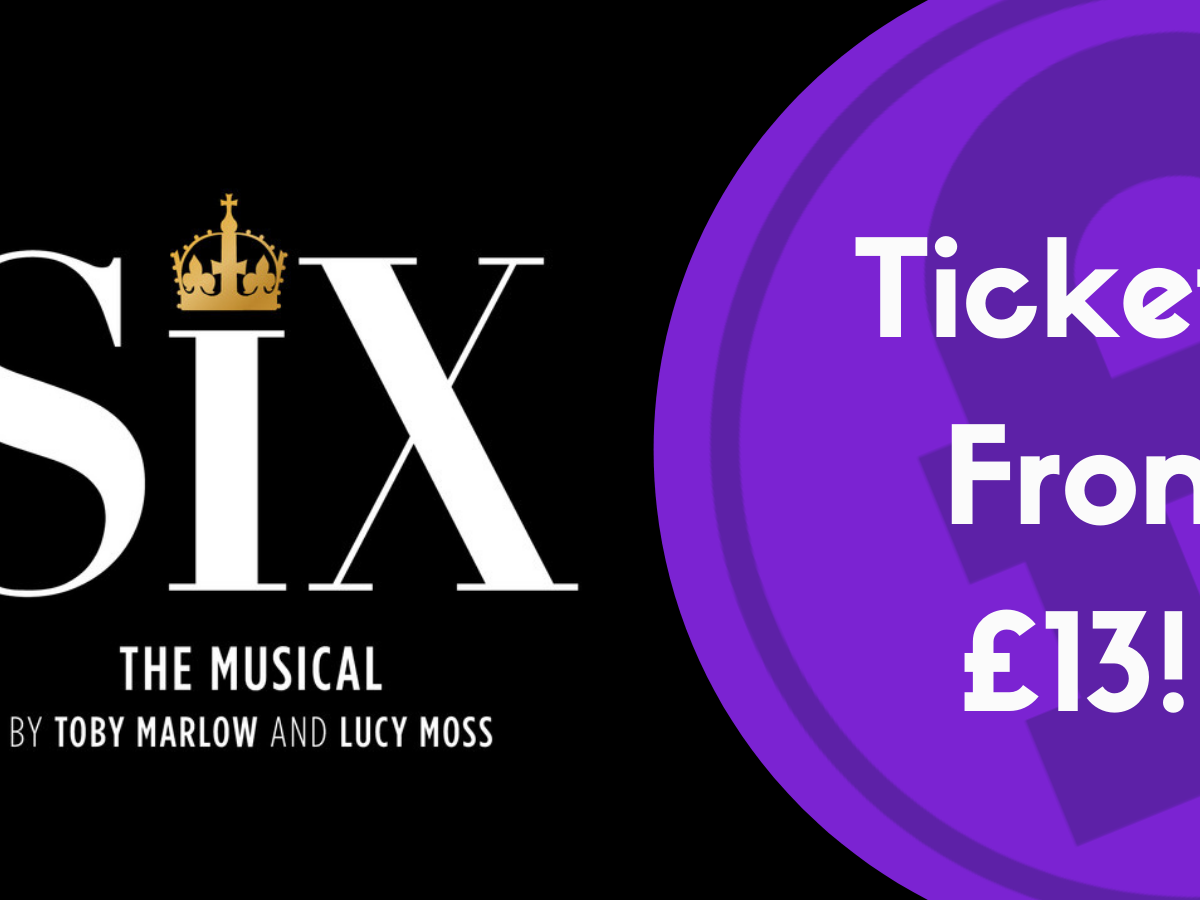 See Six The Musical For £13!